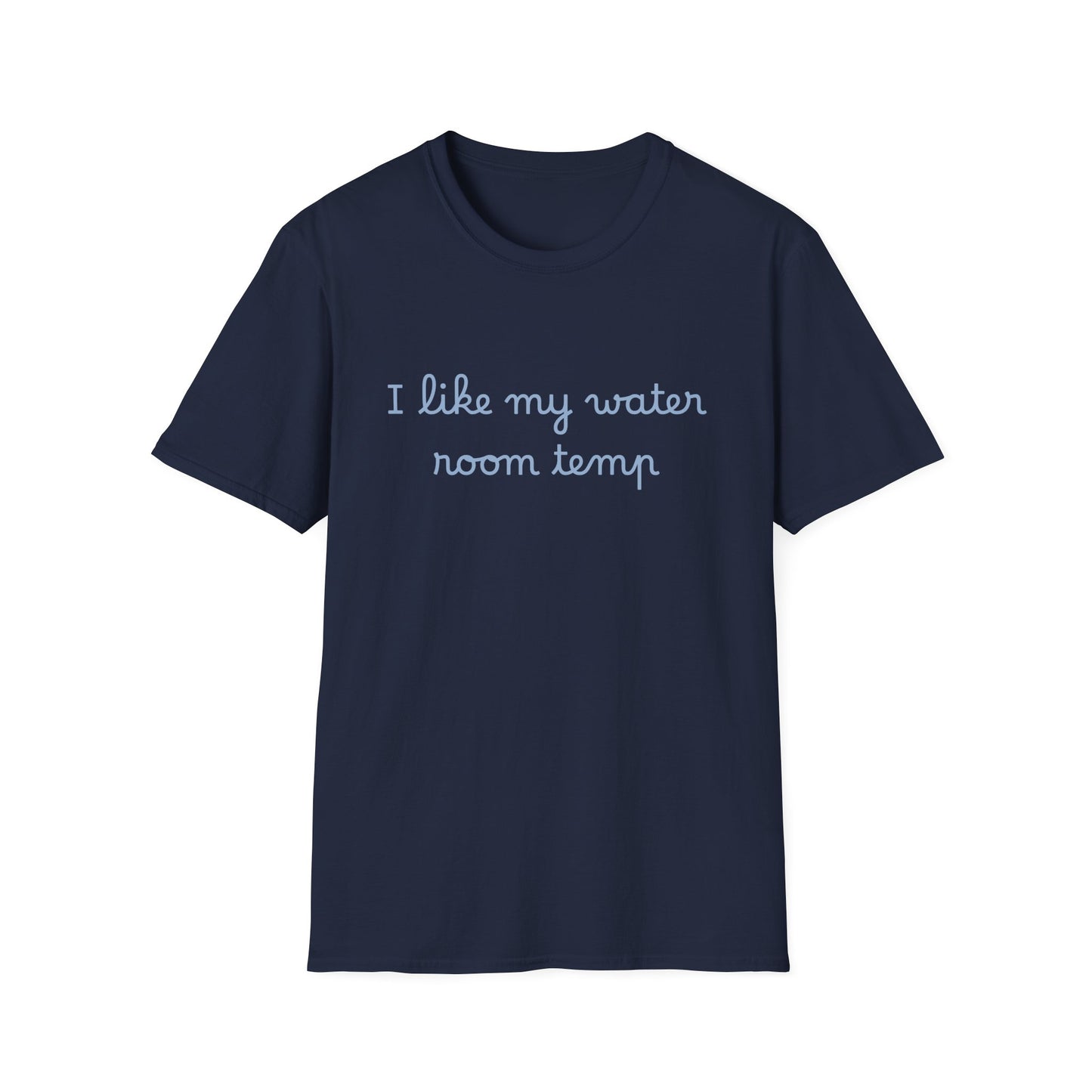 I Like My Water Room Temp T-Shirt — Casual Cozy Graphic Tee