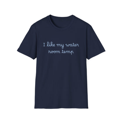 I Like My Water Room Temp T-Shirt — Casual Cozy Graphic Tee