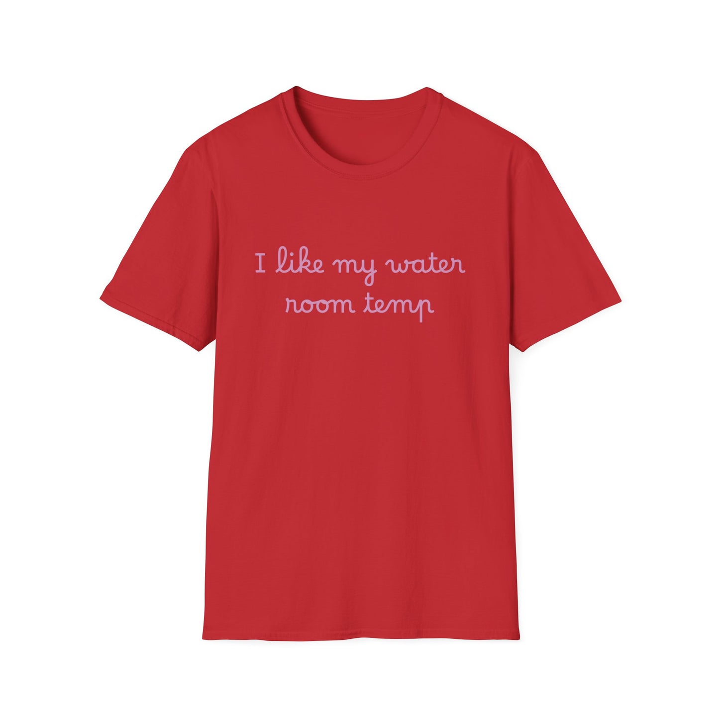 I Like My Water Room Temp T-Shirt — Casual Cozy Graphic Tee