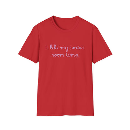 I Like My Water Room Temp T-Shirt — Casual Cozy Graphic Tee