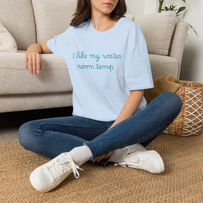 I Like My Water Room Temp T-Shirt — Casual Cozy Graphic Tee