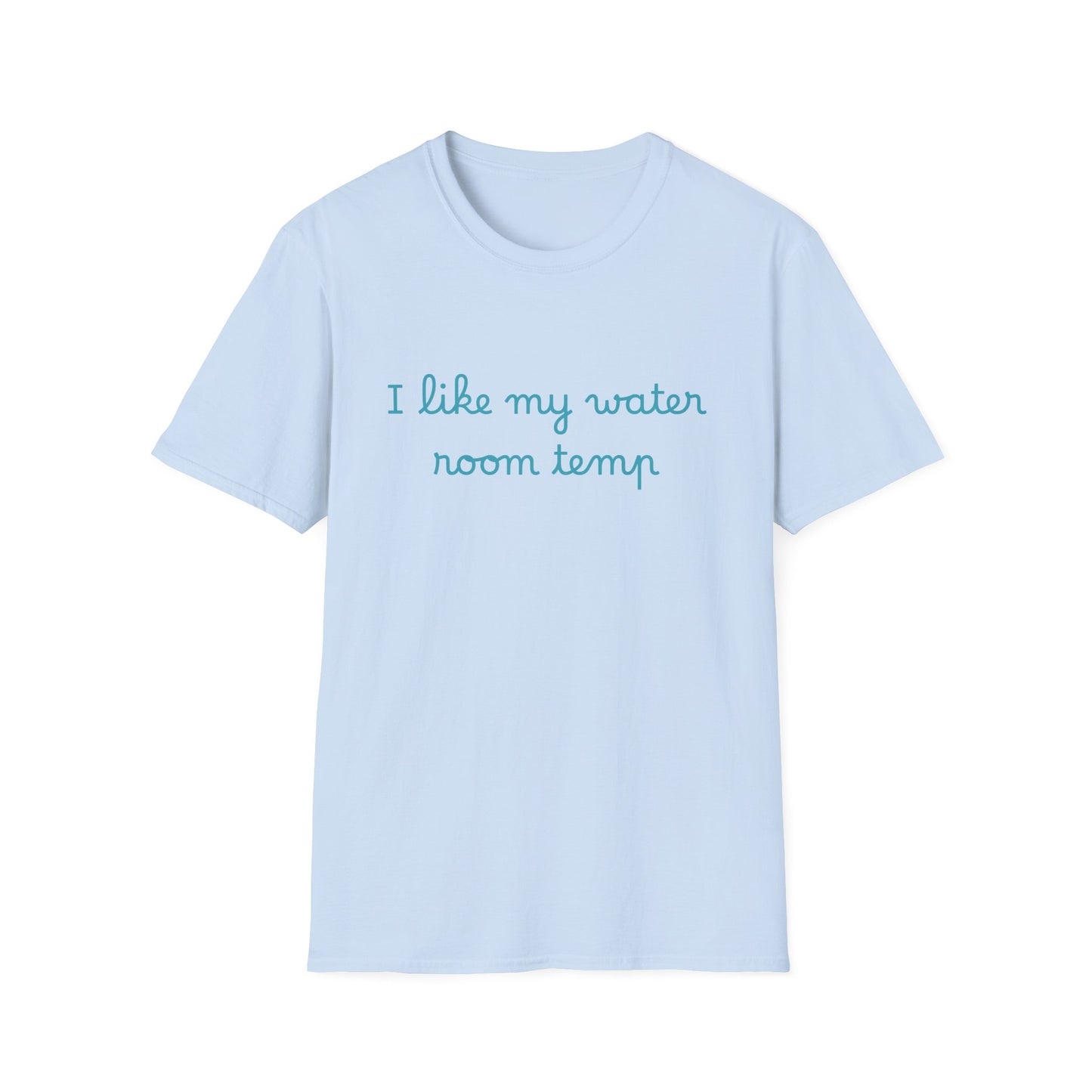 I Like My Water Room Temp T-Shirt — Casual Cozy Graphic Tee
