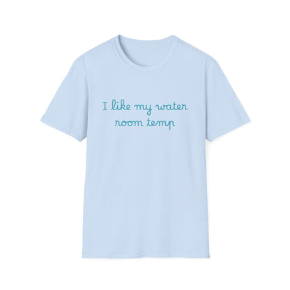 I Like My Water Room Temp T-Shirt — Casual Cozy Graphic Tee
