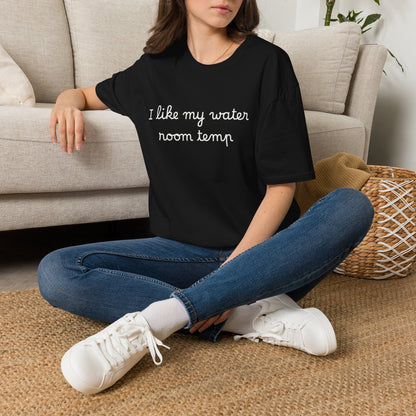 I Like My Water Room Temp T-Shirt — Casual Cozy Graphic Tee