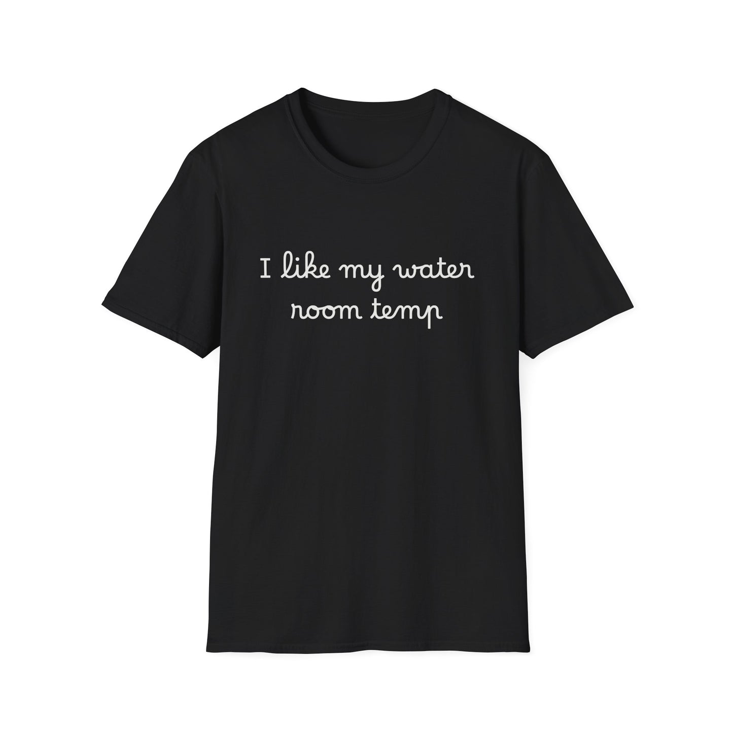I Like My Water Room Temp T-Shirt — Casual Cozy Graphic Tee