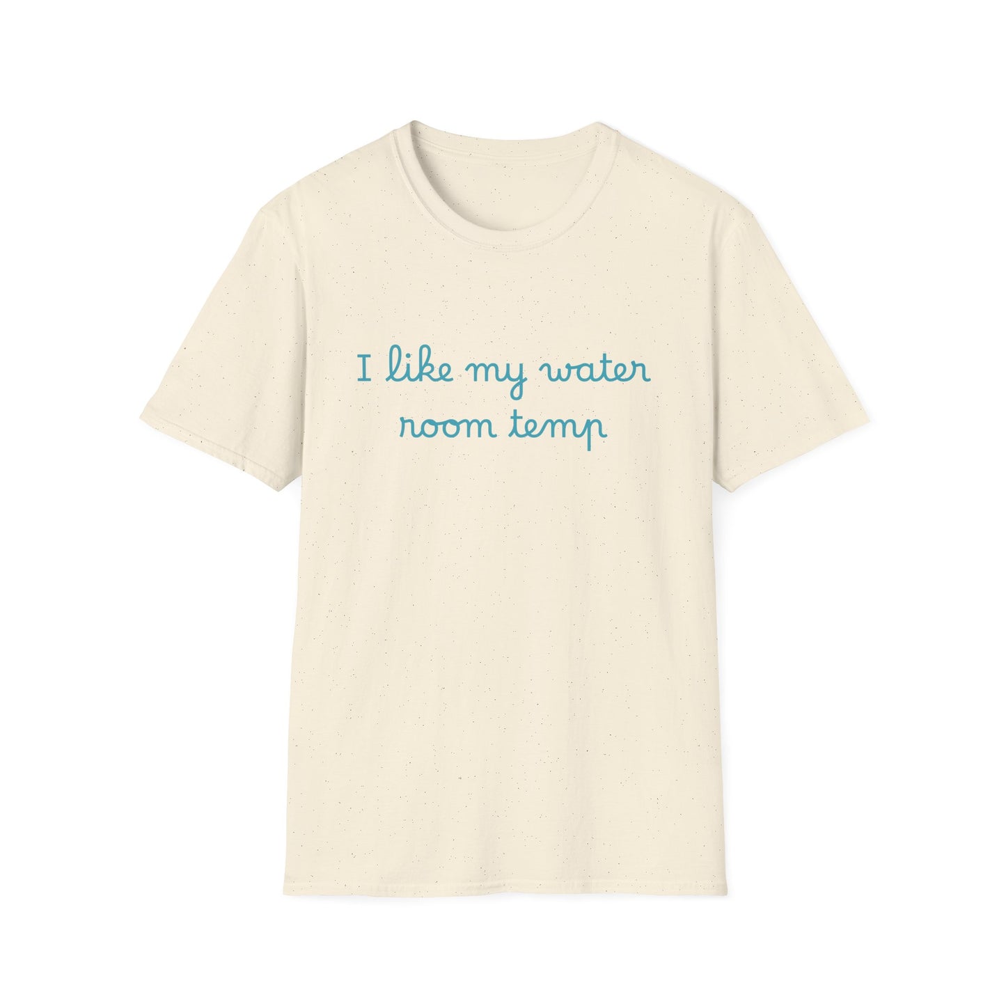 I Like My Water Room Temp T-Shirt — Casual Cozy Graphic Tee