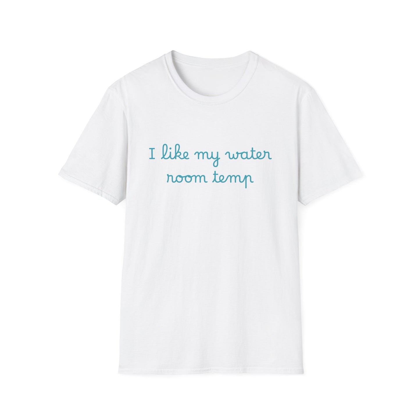 I Like My Water Room Temp T-Shirt — Casual Cozy Graphic Tee