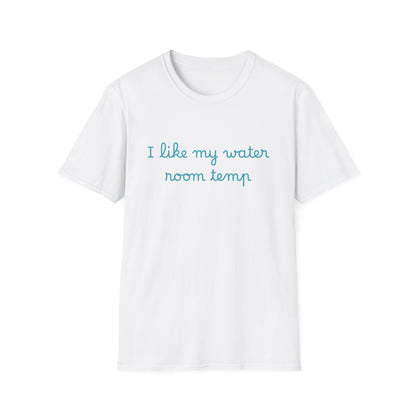 I Like My Water Room Temp T-Shirt — Casual Cozy Graphic Tee