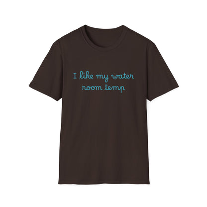 I Like My Water Room Temp T-Shirt — Casual Cozy Graphic Tee