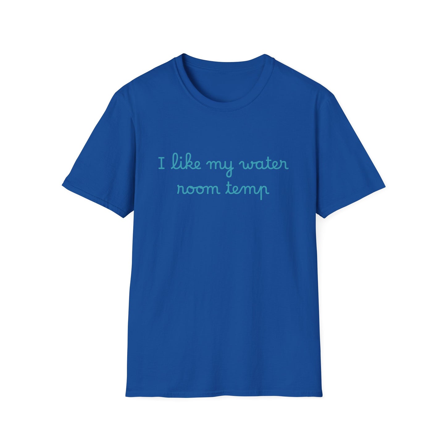 I Like My Water Room Temp T-Shirt — Casual Cozy Graphic Tee