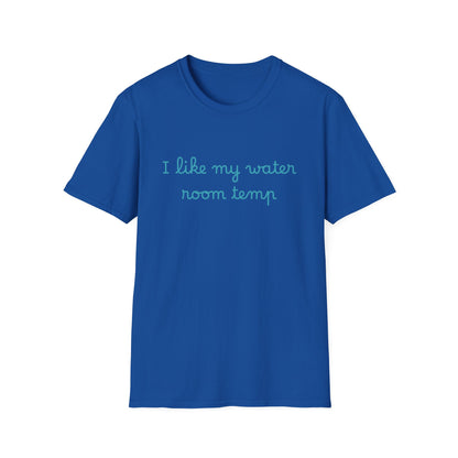 I Like My Water Room Temp T-Shirt — Casual Cozy Graphic Tee