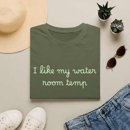 I Like My Water Room Temp T-Shirt — Casual Cozy Graphic Tee